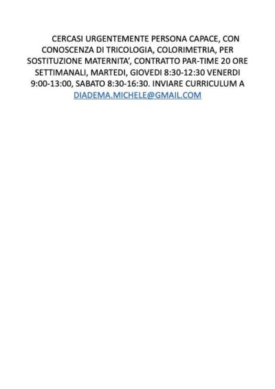 cercasi personale capace, per sostituzione maternità, contratto part-time 20 ore settimanali, competenze tecniche età 25-35. inviare curriculum via mail o scrivere in privato.
